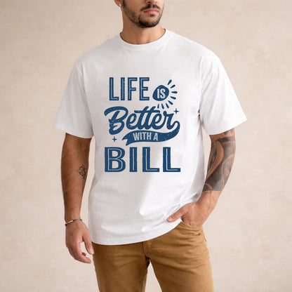 BILL HH88-K2–Personalized Name Quote T-Shirt Life Is Better With Unisex Gift