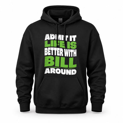 BILL HP99-K4-189 – Personalized Funny Quote Apparel “Admit It, Life Is Better With NAME Around”