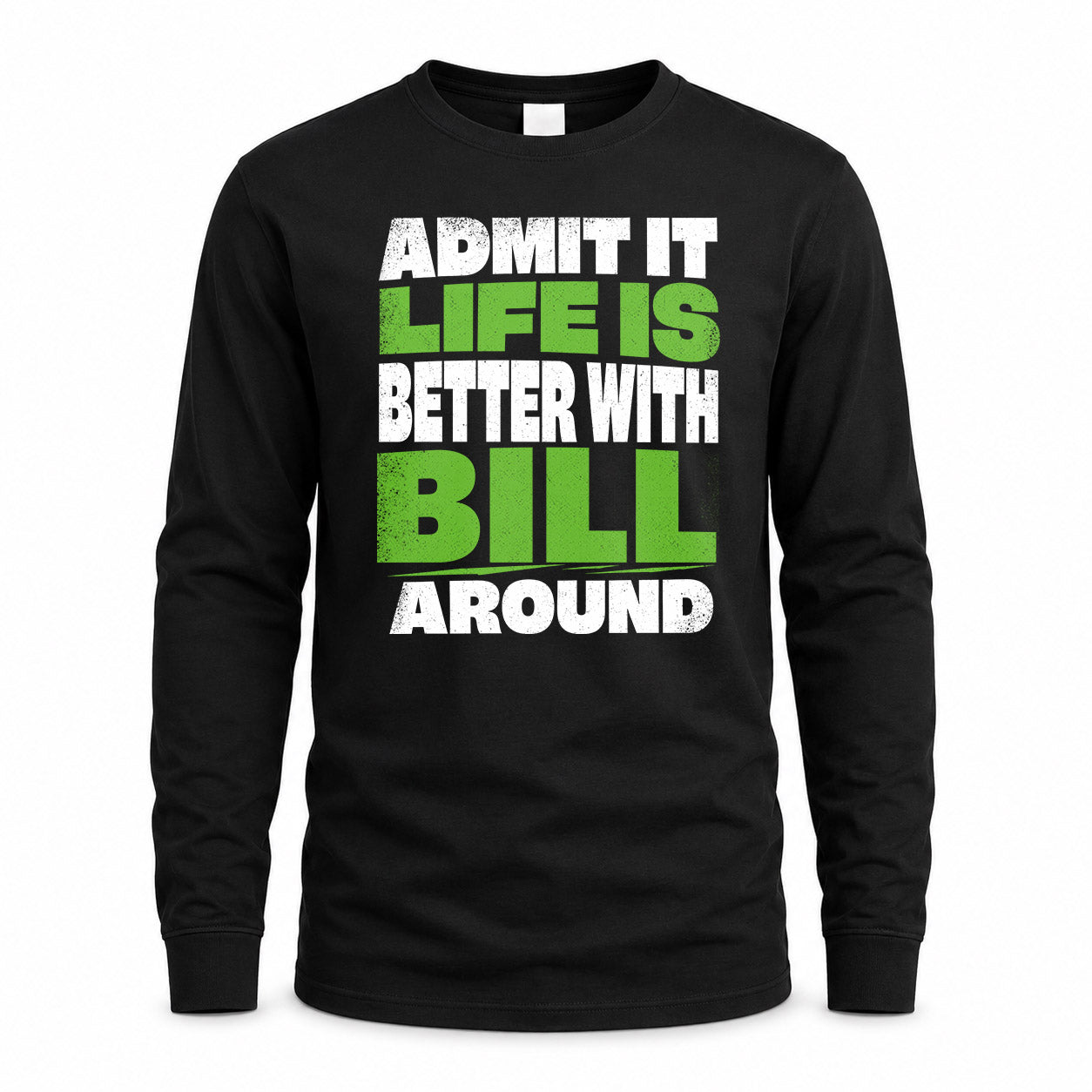 BILL HP68-K4-189 – Personalized Funny Quote Apparel “Admit It, Life Is Better With NAME Around”