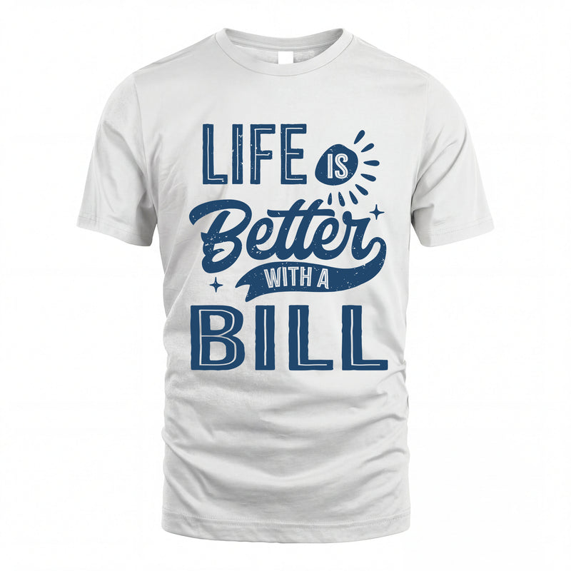 BILL HH88-K2–Personalized Name Quote T-Shirt Life Is Better With Unisex Gift
