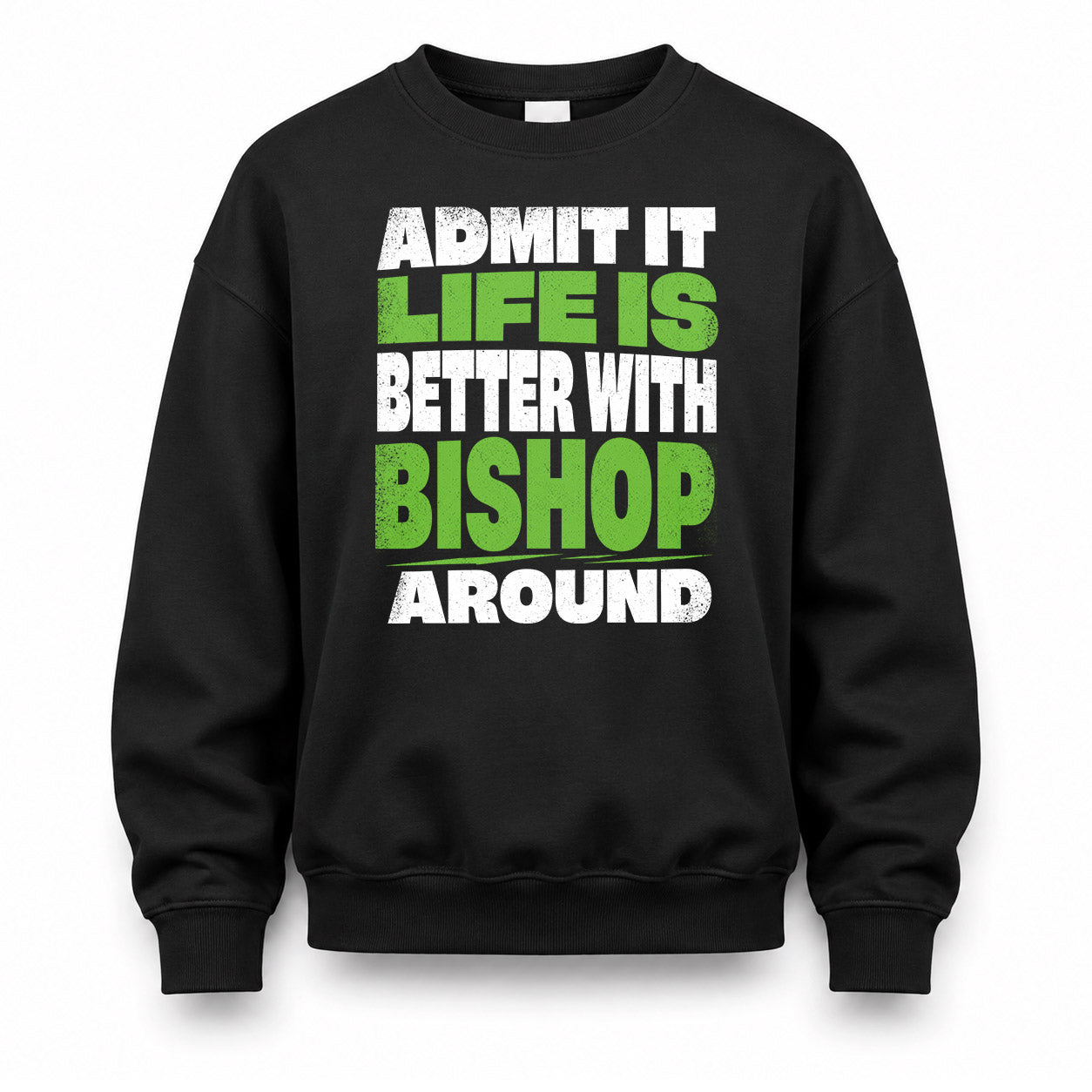 BISHOP HP68-K4-189 – Personalized Funny Quote Apparel “Admit It, Life Is Better With NAME Around”