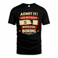 BI PH88-K2-106–Personalized Funny Quote Apparel “Life Without NAME Would Be Boring”