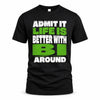 BI HP68-K4-189 – Personalized Funny Quote Apparel “Admit It, Life Is Better With NAME Around”