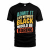 BLACK TP88-K4-229–Personalized Funny Quote Apparel “Life Without NAME Would Be Boring”