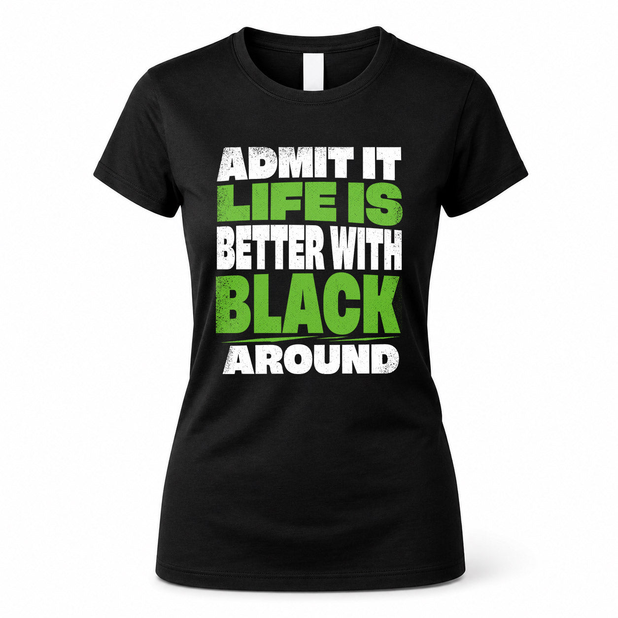 BLACK HP68-K4-189 – Personalized Funny Quote Apparel “Admit It, Life Is Better With NAME Around”