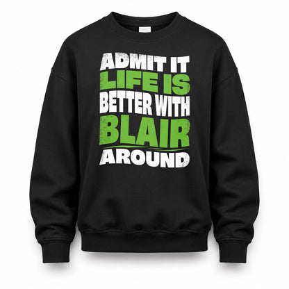 BLAIR HP99-K4-189 – Personalized Funny Quote Apparel “Admit It, Life Is Better With NAME Around”