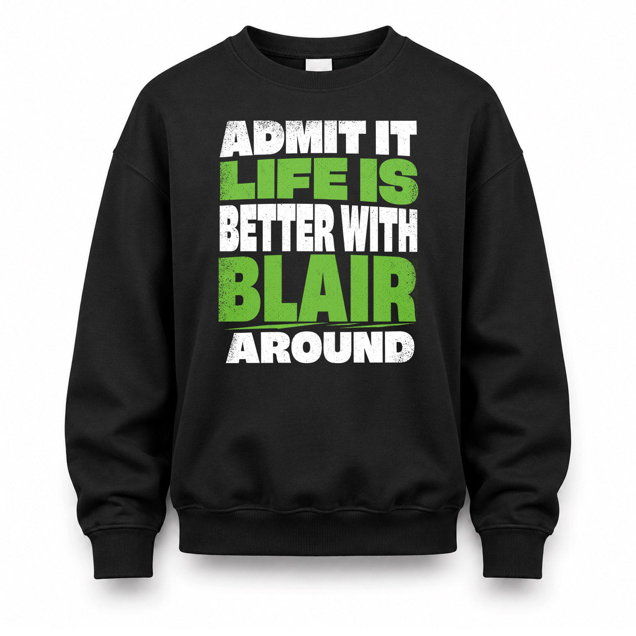 BLAIR HP68-K4-189 – Personalized Funny Quote Apparel “Admit It, Life Is Better With NAME Around”