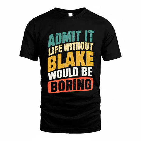 BLAKE TP88-K4-229–Personalized Funny Quote Apparel “Life Without NAME Would Be Boring”