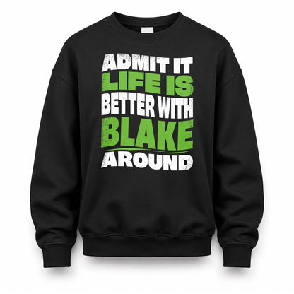 BLAKE HP99-K4-189 – Personalized Funny Quote Apparel “Admit It, Life Is Better With NAME Around”