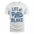 BLAKE HH88-K2–Personalized Name Quote T-Shirt Life Is Better With Unisex Gift