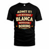BLANCA PH88-K2-106–Personalized Funny Quote Apparel “Life Without NAME Would Be Boring”