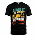 BLANCA TP88-K4-229–Personalized Funny Quote Apparel “Life Without NAME Would Be Boring”