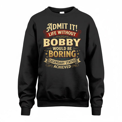 BOBBY TP65-K5-268–Personalized Funny Quote Apparel “Life Without NAME Would Be Boring”
