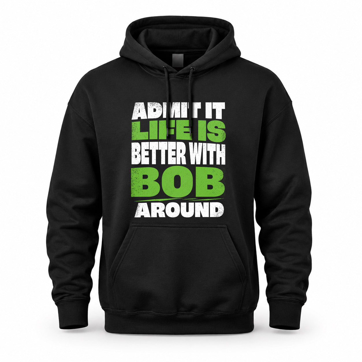 BOB HP68-K4-189 – Personalized Funny Quote Apparel “Admit It, Life Is Better With NAME Around”