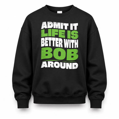 BOB HP99-K4-189 – Personalized Funny Quote Apparel “Admit It, Life Is Better With NAME Around”