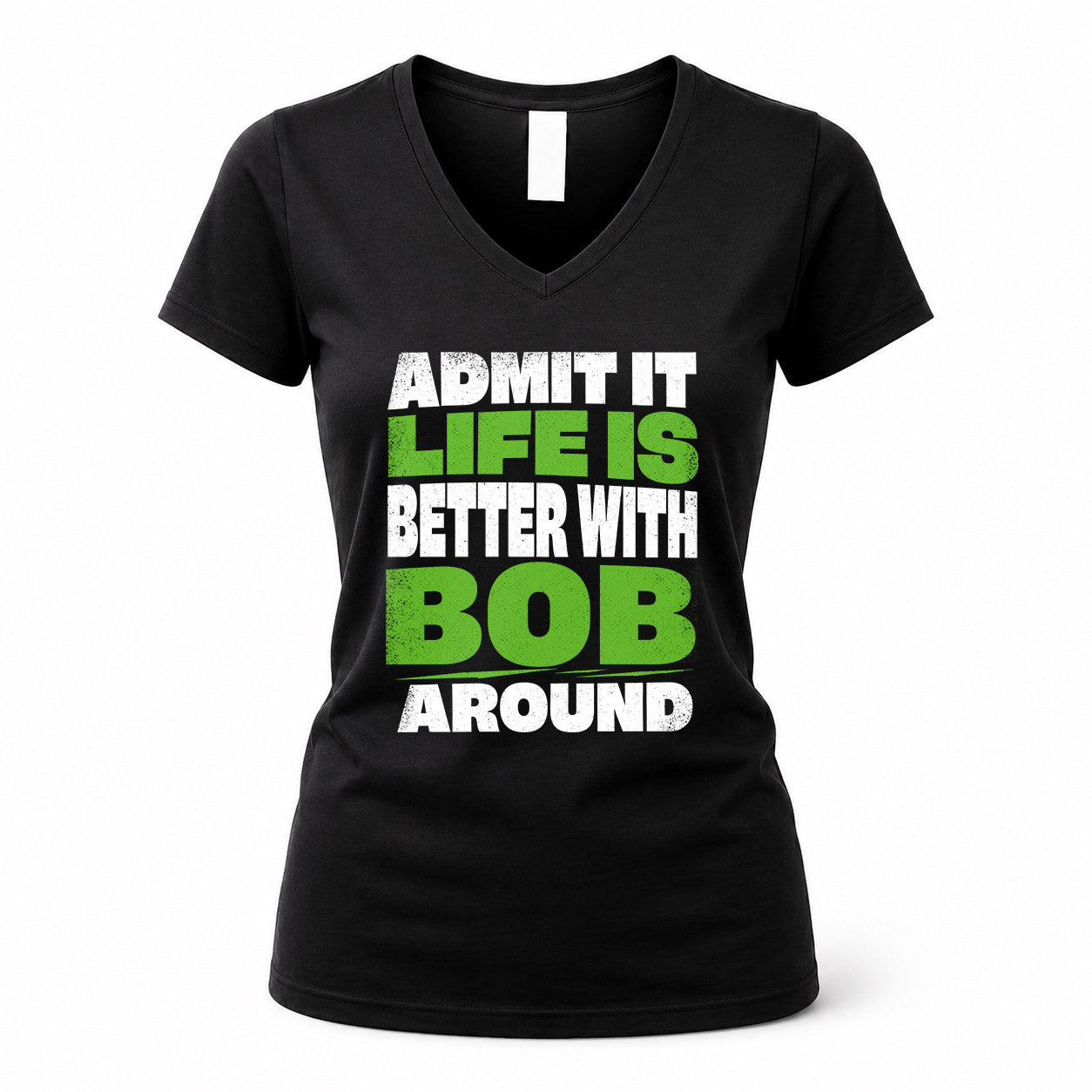 BOB HP68-K4-189 – Personalized Funny Quote Apparel “Admit It, Life Is Better With NAME Around”