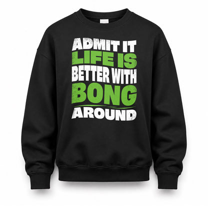 BONG HP99-K4-189 – Personalized Funny Quote Apparel “Admit It, Life Is Better With NAME Around”