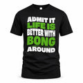 BONG HP99-K4-189 – Personalized Funny Quote Apparel “Admit It, Life Is Better With NAME Around”