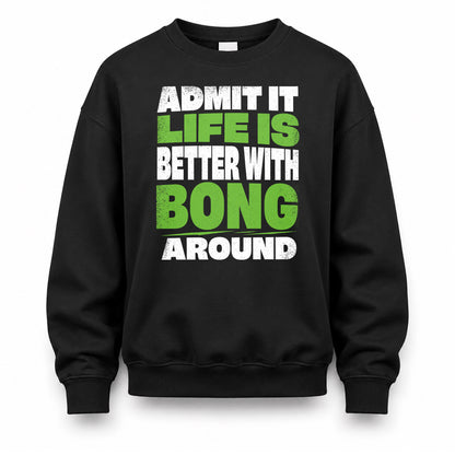 BONG HP68-K4-189 – Personalized Funny Quote Apparel “Admit It, Life Is Better With NAME Around”