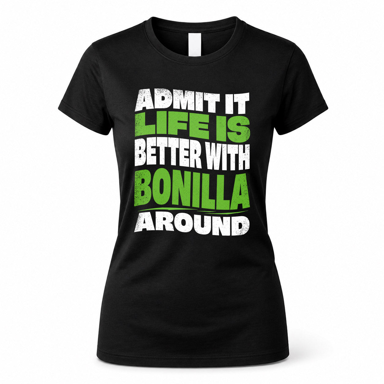 BONILLA HP99-K4-189 – Personalized Funny Quote Apparel “Admit It, Life Is Better With NAME Around”
