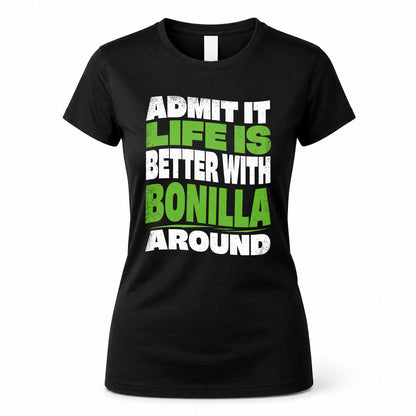 BONILLA HP99-K4-189 – Personalized Funny Quote Apparel “Admit It, Life Is Better With NAME Around”