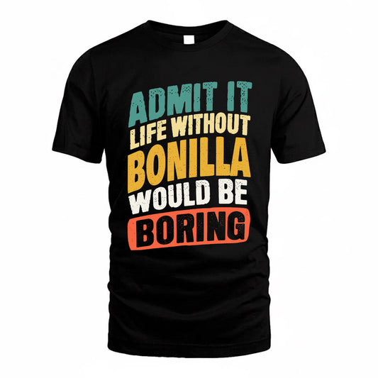 BONILLA TP88-K4-229–Personalized Funny Quote Apparel “Life Without NAME Would Be Boring”