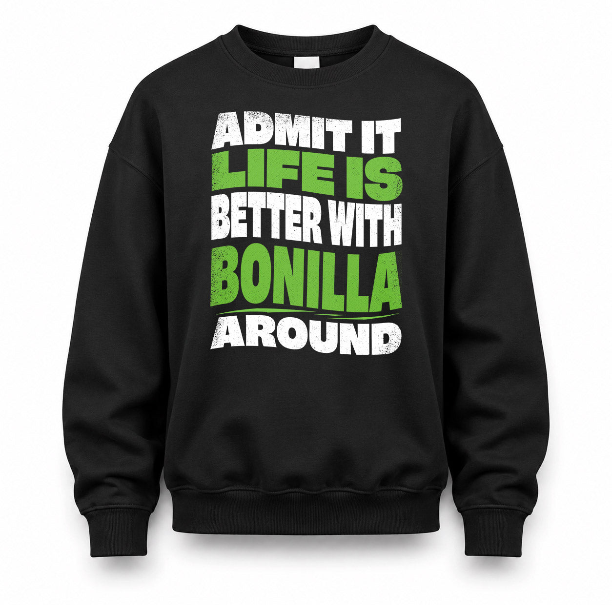 BONILLA HP99-K4-189 – Personalized Funny Quote Apparel “Admit It, Life Is Better With NAME Around”