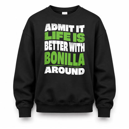 BONILLA HP99-K4-189 – Personalized Funny Quote Apparel “Admit It, Life Is Better With NAME Around”