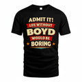 BOYD PH88-K2-106–Personalized Funny Quote Apparel “Life Without NAME Would Be Boring”