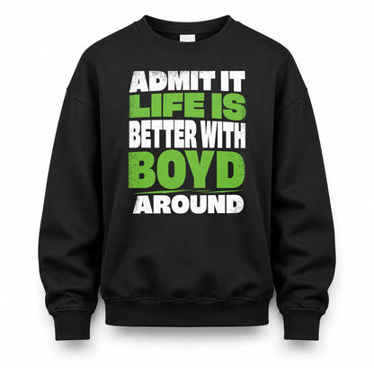 BOYD HP68-K4-189 – Personalized Funny Quote Apparel “Admit It, Life Is Better With NAME Around”
