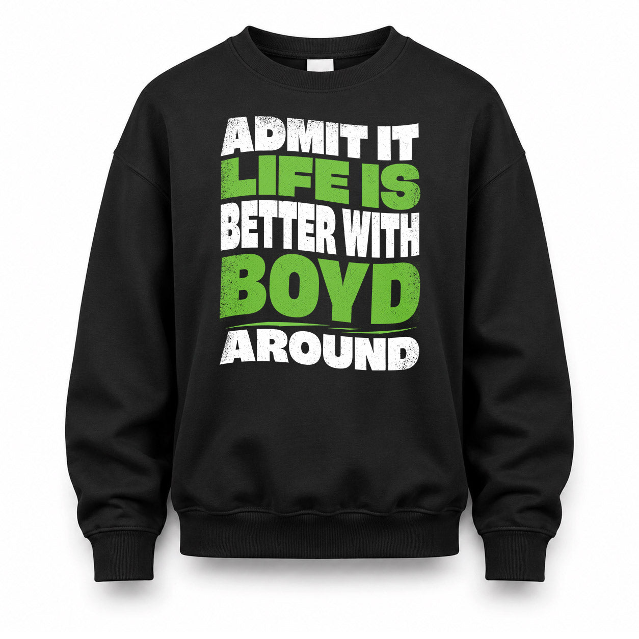 BOYD HP99-K4-189 – Personalized Funny Quote Apparel “Admit It, Life Is Better With NAME Around”