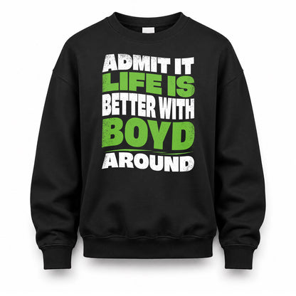 BOYD HP99-K4-189 – Personalized Funny Quote Apparel “Admit It, Life Is Better With NAME Around”