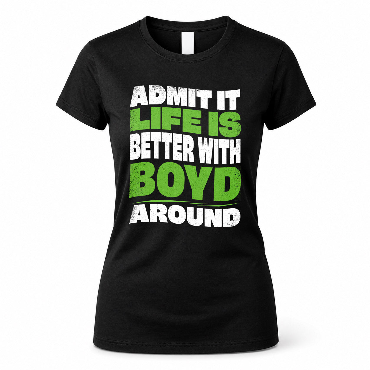 BOYD HP99-K4-189 – Personalized Funny Quote Apparel “Admit It, Life Is Better With NAME Around”