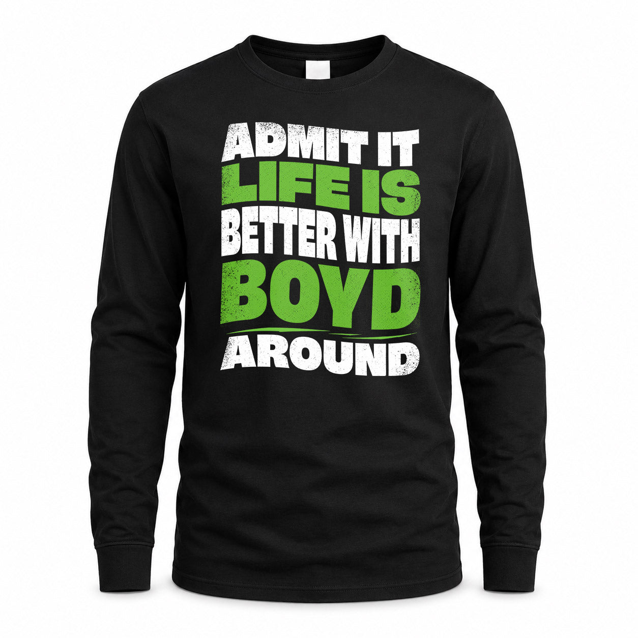 BOYD HP99-K4-189 – Personalized Funny Quote Apparel “Admit It, Life Is Better With NAME Around”