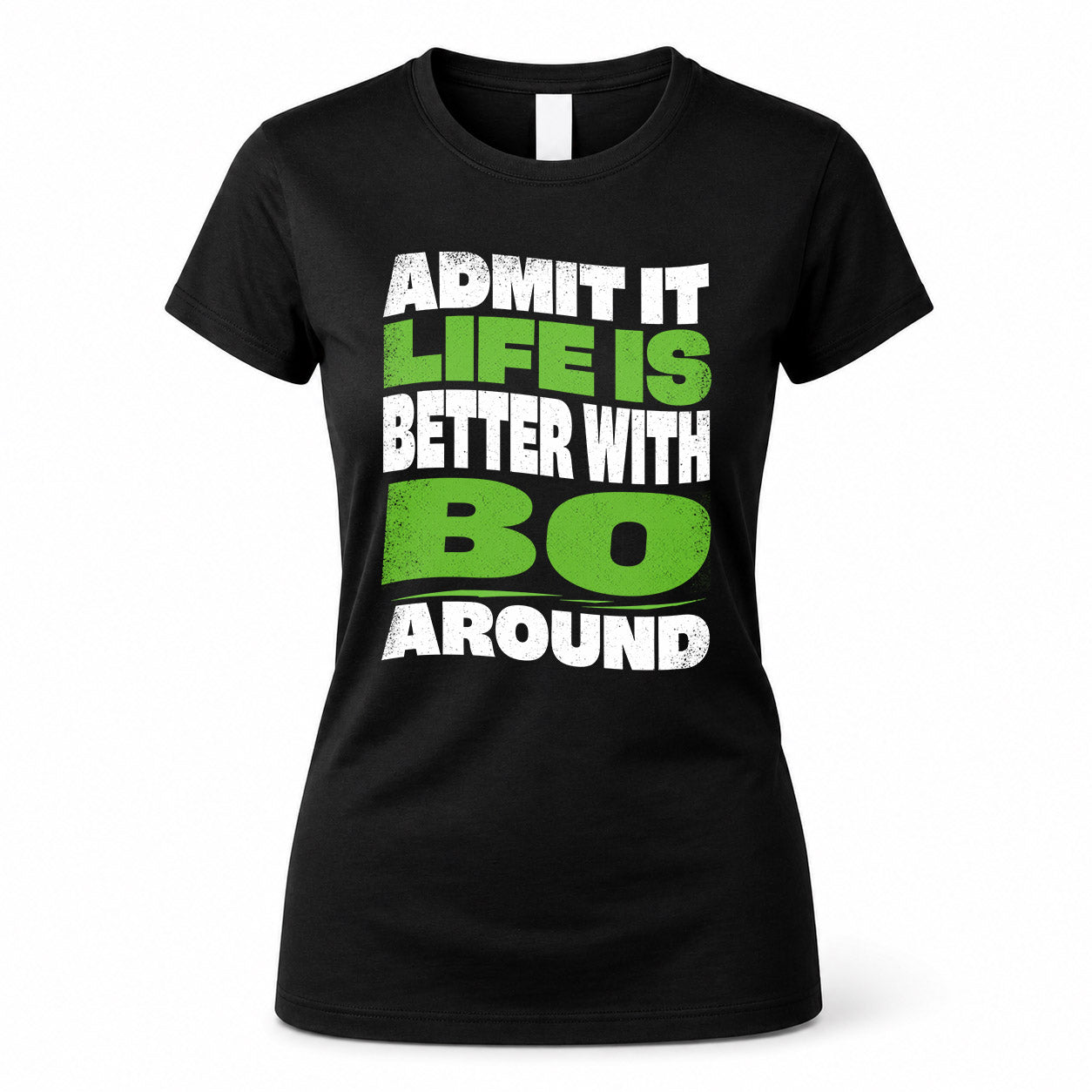 BO HP99-K4-189 – Personalized Funny Quote Apparel “Admit It, Life Is Better With NAME Around”