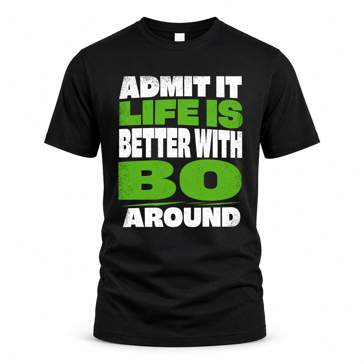 BO HP68-K4-189 – Personalized Funny Quote Apparel “Admit It, Life Is Better With NAME Around”