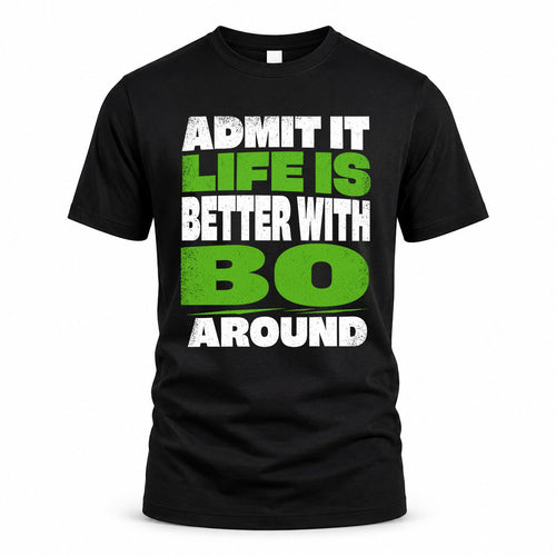 BO HP68-K4-189 – Personalized Funny Quote Apparel “Admit It, Life Is Better With NAME Around”