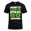 BO HP68-K4-189 – Personalized Funny Quote Apparel “Admit It, Life Is Better With NAME Around”