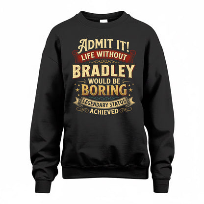BRADLEY TP65-K5-268–Personalized Funny Quote Apparel “Life Without NAME Would Be Boring”
