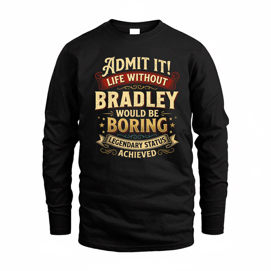 BRADLEY TP65-K5-268–Personalized Funny Quote Apparel “Life Without NAME Would Be Boring”