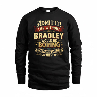 BRADLEY TP65-K5-268–Personalized Funny Quote Apparel “Life Without NAME Would Be Boring”