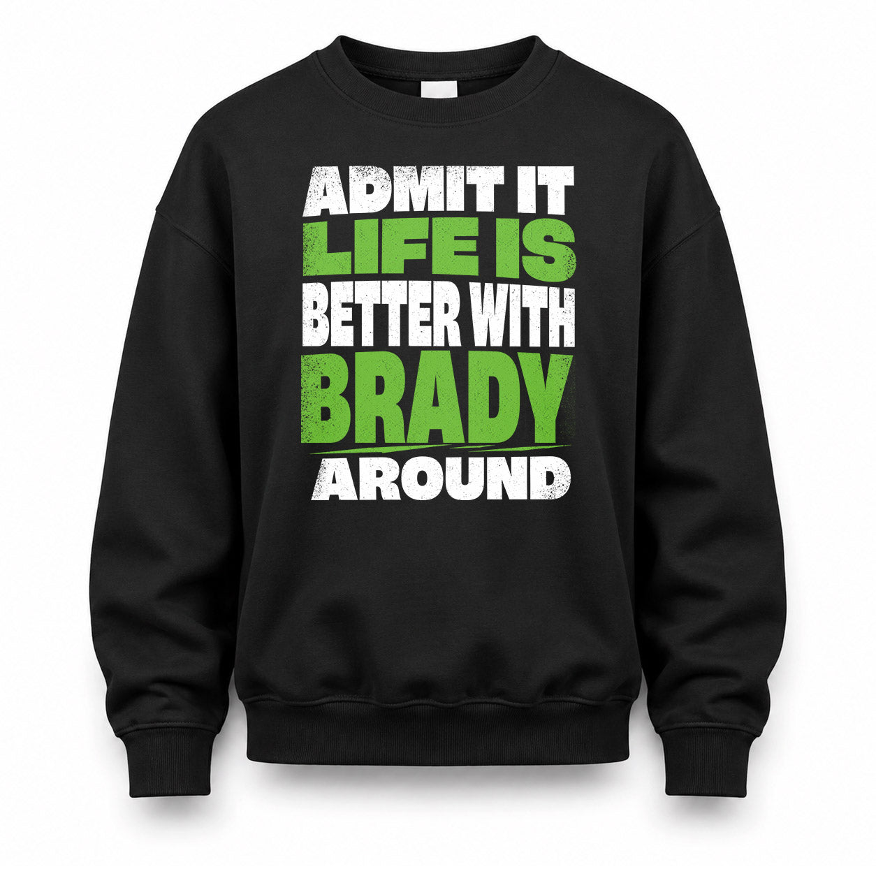 BRADY HP68-K4-189 – Personalized Funny Quote Apparel “Admit It, Life Is Better With NAME Around”