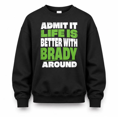 BRADY HP68-K4-189 – Personalized Funny Quote Apparel “Admit It, Life Is Better With NAME Around”