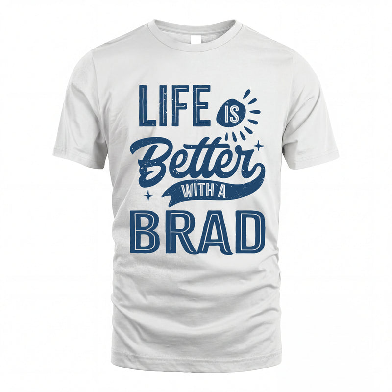 BRAD HH88-K2–Personalized Name Quote T-Shirt Life Is Better With Unisex Gift