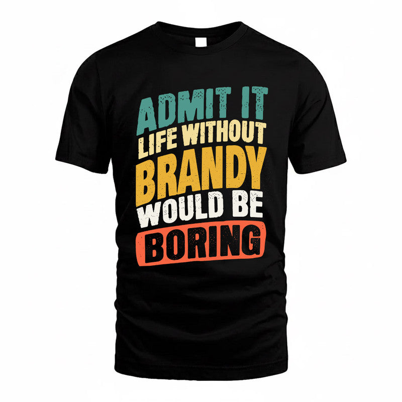 BRANDY TP88-K4-229–Personalized Funny Quote Apparel “Life Without NAME Would Be Boring”
