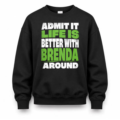 BRENDA HP68-K4-189 – Personalized Funny Quote Apparel “Admit It, Life Is Better With NAME Around”