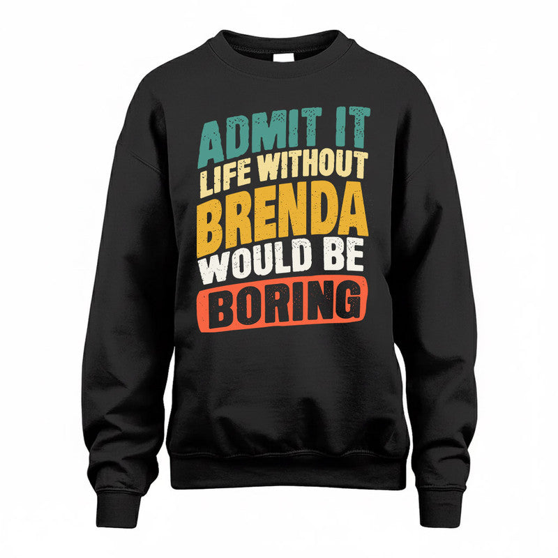 BRENDA TP88-K4-229–Personalized Funny Quote Apparel “Life Without NAME Would Be Boring”