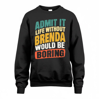 BRENDA TP88-K4-229–Personalized Funny Quote Apparel “Life Without NAME Would Be Boring”