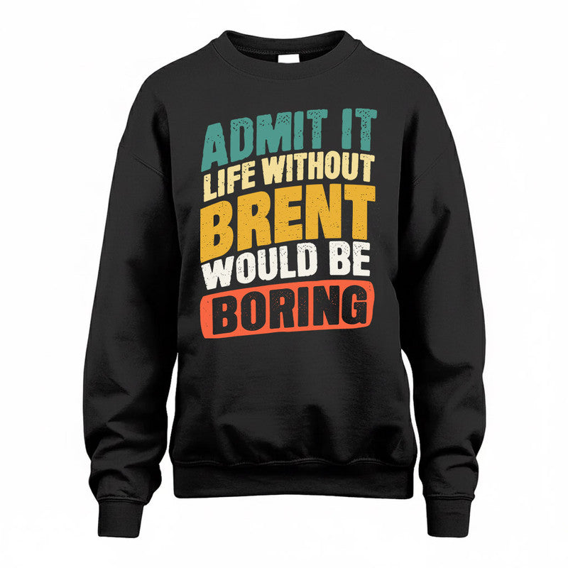 BRENT TP88-K4-229–Personalized Funny Quote Apparel “Life Without NAME Would Be Boring”