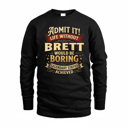 BRETT TP65-K5-268–Personalized Funny Quote Apparel “Life Without NAME Would Be Boring”